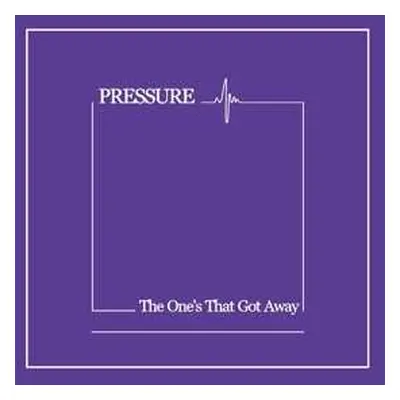 CD Pressure: The One's That Got Away