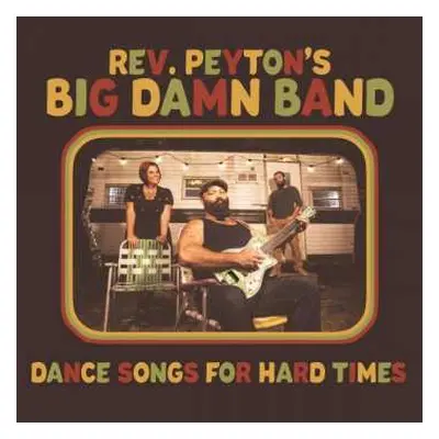 CD The Reverend Peyton's Big Damn Band: Dance Songs For Hard Times