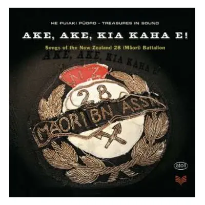 2CD The New Zealand 28 (Maori Battalion): Ake, Ake, Kia Kaha E!: Songs Of The New Zealand 28 (Mā