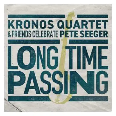 CD Kronos Quartet: Long Time Passing: Kronos Quartet & Friends Celebrate Pete Seeger