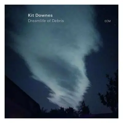 CD Kit Downes: Dreamlife Of Debris