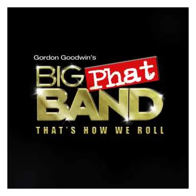 CD Gordon Goodwin's Big Phat Band: That's How We Roll