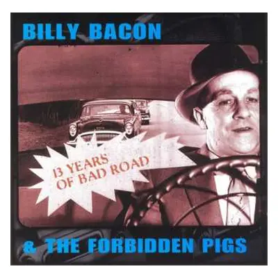 CD Billy Bacon & The Forbidden Pigs: 13 Years Of Bad Road