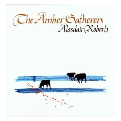 LP Alasdair Roberts: The Amber Gatherers