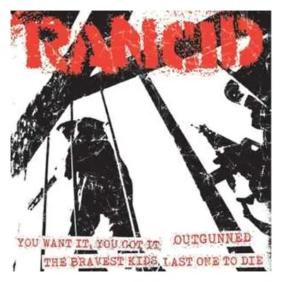 SP Rancid: You Want It, You Got It / Outgunned / The Bravest Kids / Last One To Die