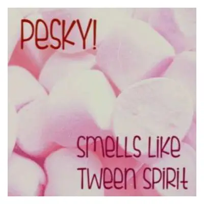 CD Pesky!: Smells Like Tween Spirit