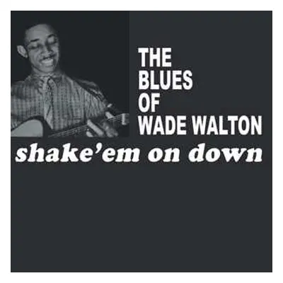 LP Wade Walton: The Blues Of Wade Walton - Shake 'Em On Down