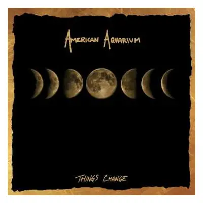 LP American Aquarium: Things Change