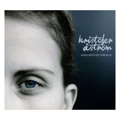 CD Kristofer Åström: When Her Eyes Turn Blue