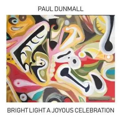 CD Paul Dunmall: Bright Light A Joyous Celebration