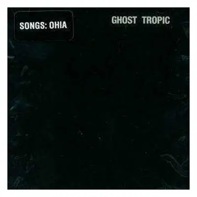 LP Songs: Ohia: Ghost Tropic