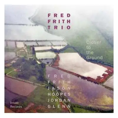 CD Fred Frith Trio: Closer To The Ground