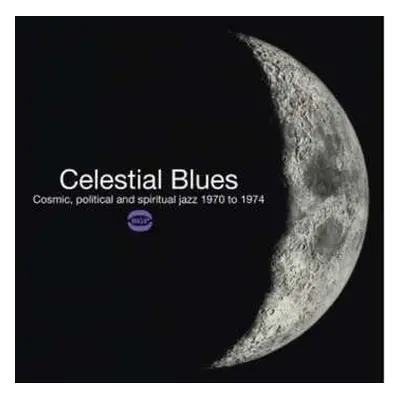 CD Various: Celestial Blues (Cosmic, Political And Spiritual Jazz 1970 To 1974)