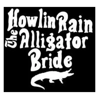 LP Howlin Rain: The Alligator Bride