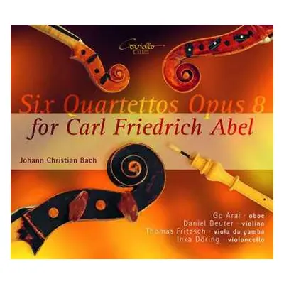 CD Johann Christian Bach: Six Quartettos Opus 8 For Carl Friedrich Abel