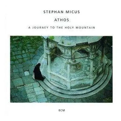 CD Stephan Micus: Athos (A Journey To The Holy Mountain)