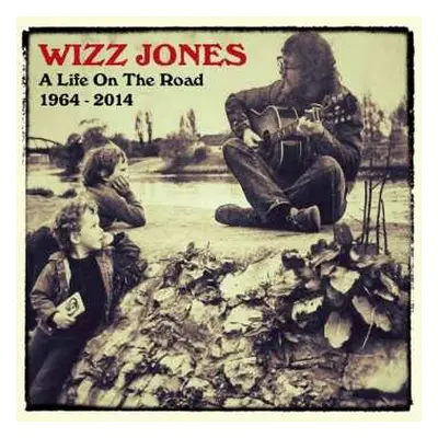 CD Wizz Jones: A Life On The Road 1964 - 2014