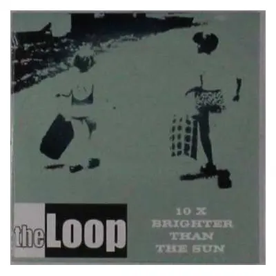 CD The Loop: 10 X Brighter Than The Sun