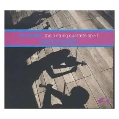 CD Robert Schumann: The 3 String Quartets Op. 41