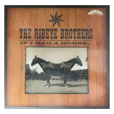 LP The Ribeye Brothers: If I Had A Horse...