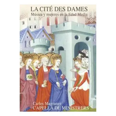 2CD Capella De Ministrers: La Cité Des Dames: Música y Mujeres en la Edad Media.