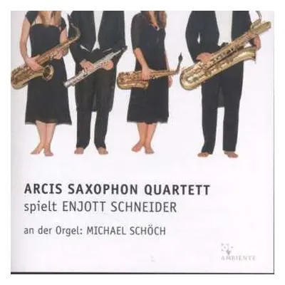 CD Enjott Schneider: Arcis Saxophon Quartett Spielt Enjott Schneider