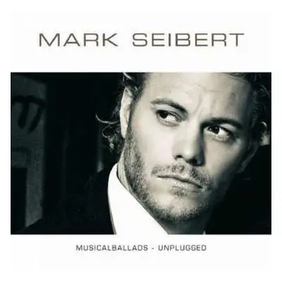 CD Mark Seibert: Musicalballads - Unplugged