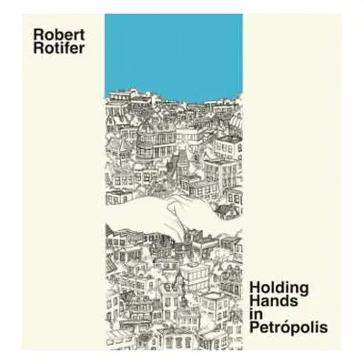 CD Robert Rotifer: Holding Hands In Petropolis