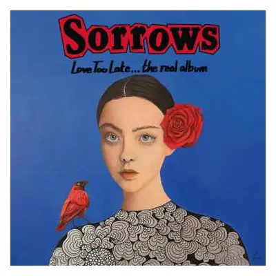 CD Sorrows: Love Too Late​.​.​. The Real Album