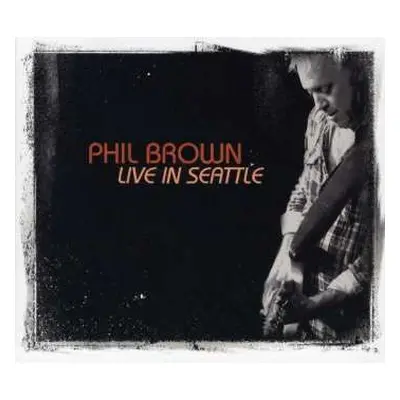 CD Phil Brown: Live In Seattle