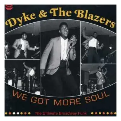 2CD Dyke & The Blazers: We Got More Soul (The Ultimate Broadway Funk)