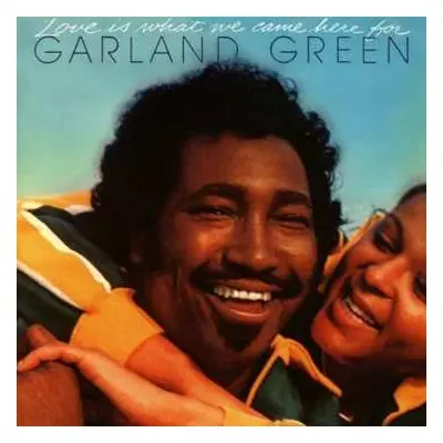 CD Garland Green: Love Is What We Came Here For