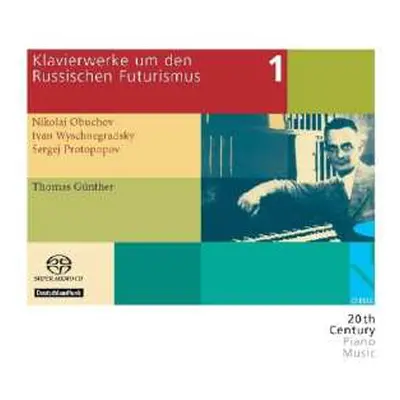 SACD Thomas Günther: Klavierwerke Um Den Russischen Futurismus Vol. 1