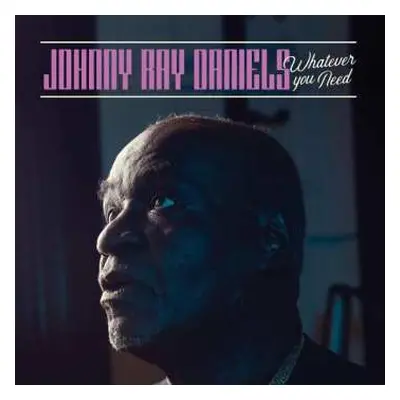 CD Johnny Ray Daniels: Whatever You Need