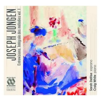 CD Joseph Jongen: Entrevisions - Intégrale Des Mélodies, Vol. 1