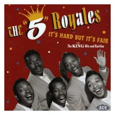 CD The 5 Royales: It's Hard But It's Fair, The King Hits And Rarities