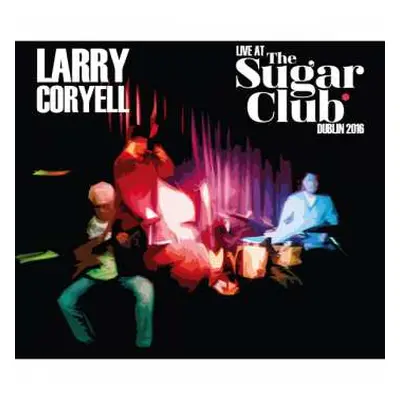 2CD Larry Coryell: Live At The Sugar Club Dublin 2016