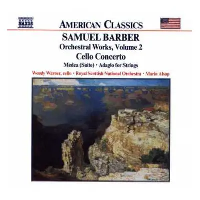 CD Samuel Barber: Orchestral Works, Volume 2 - Cello Concerto • Medea (Suite) • Adagio For Strin