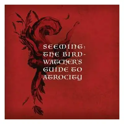 2CD Seeming: The Birdwatcher's Guide To Atrocity