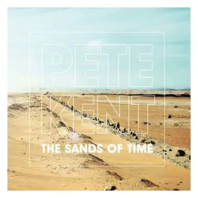 CD Pete Kent: The Sands Of Time