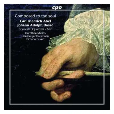 CD Carl Friedrich Abel: Composed To The Soul - Concerti • Quartetti • Arie