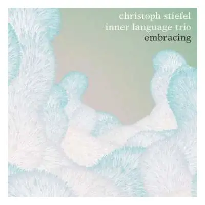 CD Christoph Stiefel Inner Language Trio: Embracing