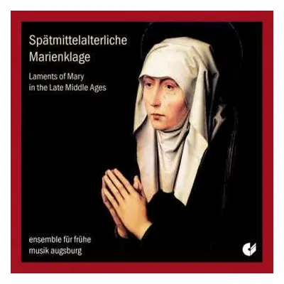 CD Ensemble Für Frühe Musik Augsburg: Spätmittelalterliche Marienklage