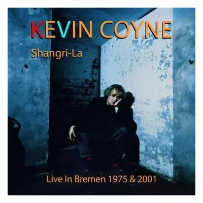 2CD Kevin Coyne: Shangri-la: Live In Bremen 1975 & 2001