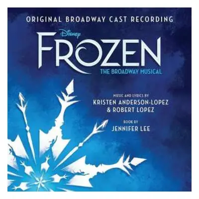 CD Kristen Anderson-Lopez: Frozen: The Broadway Musical (Original Broadway Cast Recording)