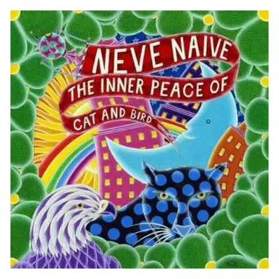 LP Neve Naive: The Inner Peace Of Cat And Bird LTD