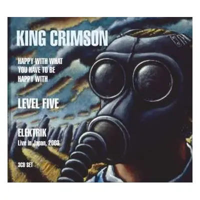 3CD King Crimson: Happy With What You Have To Be Happy With • Level Five • Elektrik (Live In Jap