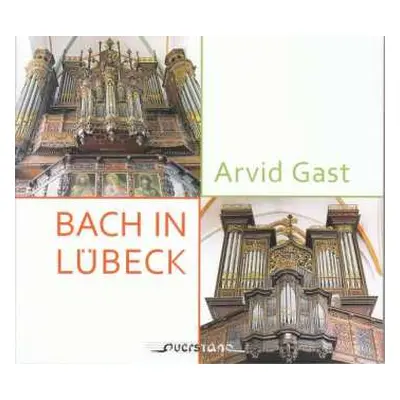 CD Johann Sebastian Bach: Arvid Gast - Bach In Lübeck