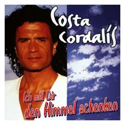 CD Costa Cordalis: Ich Will Dir Den Himmel Schenken