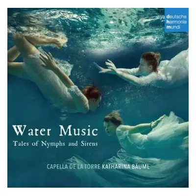 CD Capella De La Torre: Water Music (Tales Of Nymphs And Sirens)